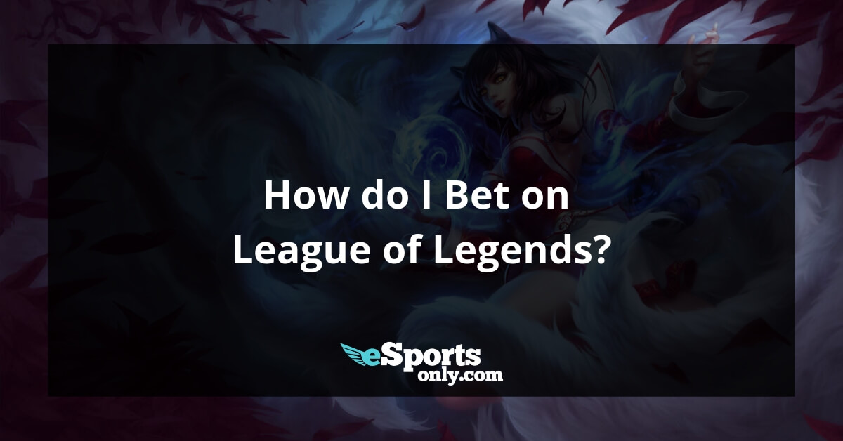How do I Bet on League of Legends esportsonly.com