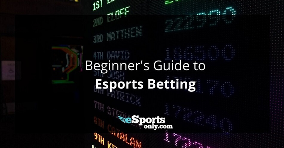 Beginners Guide to Esports Betting_Esportsonly.com